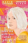 Take Me With You When You Go - David Levithan ; Jennifer Niven - 9780525581024