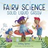 Solid, Liquid, Gassy! (A Fairy Science Story) - Ashley Spires - 9780525581468