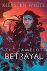 The Camelot Betrayal - Kiersten White - 9780525581741