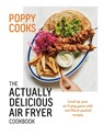 O'Toole, P: Poppy Cooks: The Actually Delicious Air Fryer Co - Poppy O'Toole - 9780525612940