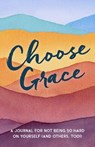 Choose Grace - L. J. (L. J. Tracosas) Tracosas - 9780525617730