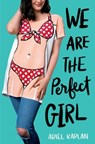 We Are the Perfect Girl - Ariel Kaplan - 9780525647126