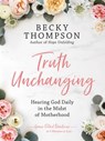 Truth Unchanging - Becky Thompson - 9780525652472