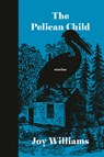 The Pelican Child - Joy Williams - 9780525657583