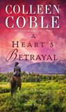 A Heart’s Betrayal - Colleen Coble - 9780529103437