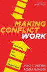 Making Conflict Work - Peter T. Coleman ; Robert Ferguson - 9780544149144