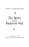 The Spoon in the Bathroom Wall - Tony Johnston - 9780544265202