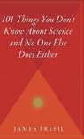 101 Things You Don't Know about Science and No One Else Does Either - TREFIL,  James S. - 9780544309395