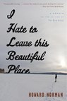I Hate to Leave This Beautiful Place - Howard Norman - 9780544317161