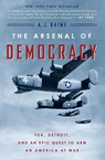 The Arsenal Of Democracy - A. J. Baime - 9780544483873