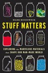 Stuff Matters - Mark Miodownik - 9780544483941