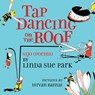 Tap Dancing on the Roof - Linda Sue Park - 9780544555518
