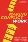 Making Conflict Work - Coleman Peter T. Coleman ; Ferguson Robert Ferguson - 9780544582743