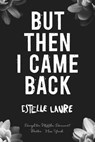 But Then I Came Back - Estelle Laure - 9780544868229