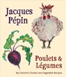 Jacques Pepin Poulets & Legumes - JACQUES (UNIVERSITE DE SHERBROOKE,  Canada) Pepin - 9780544920934
