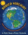 Buried Sunlight: How Fossil Fuels Have Changed the Earth - Molly Bang - 9780545577854