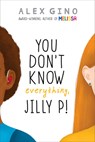 You Don't Know Everything, Jilly P! - Alex Gino - 9780545956246