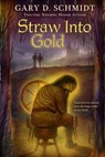 Straw into Gold - Schmidt Gary D. Schmidt - 9780547237763