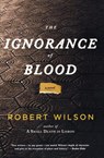 The Ignorance of Blood - Robert Wilson - 9780547335872
