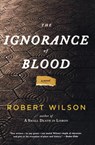 The Ignorance of Blood - Robert Wilson - 9780547335872