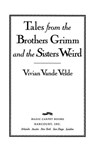 Tales from the Brothers Grimm and the Sisters Weird - Vivian Vande Velde - 9780547351773