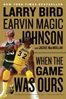 When The Game Was Ours - Larry Bird ; Earvin Johnson ; Jackie MacMullan - 9780547394589