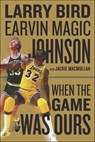 When The Game Was Ours - Larry Bird ; Earvin Magic Johnson ; Jackie MacMullan - 9780547416816
