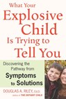 What Your Explosive Child Is Trying To Tell You - Douglas A. Riley - 9780547527024