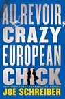 Au Revoir, Crazy European Chick - Joe Schreiber - 9780547677637