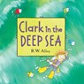 Clark in the Deep Sea - R. W. Alley - 9780547906973