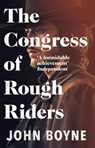 The Congress of Rough Riders - John Boyne - 9780552776141