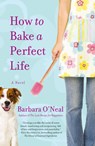 How to Bake a Perfect Life - Barbara O'Neal - 9780553386776