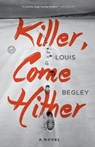 Killer, Come Hither - Louis Begley - 9780553392449