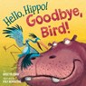 Hello, Hippo! Goodbye, Bird! - Kristyn Crow - 9780553509922