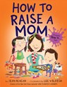 How to Raise a Mom - Jean Reagan - 9780553538298