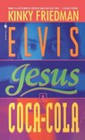 Friedman, K: Elvis, Jesus and Coca-Cola - Kinky Friedman - 9780553568912