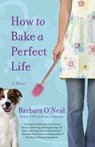 How to Bake a Perfect Life - Barbara O'Neal - 9780553908169