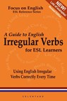 A Guide to English Irregular Verbs; How to Use Them Correctly Every Time - Thomas Celentano - 9780557019830