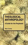 Theological Anthropology: A Guide for the Perplexed - Dr Marc (Wheaton College Cortez - 9780567034328