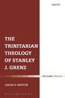 The Trinitarian Theology of Stanley J. Grenz - Dr Jason S. Sexton - 9780567462985