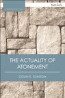 The Actuality of Atonement: A Study of Metaphor, Rationality and the Christian Tradition - Colin E. Gunton - 9780567665546
