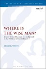 Where is the Wise Man? - Dr Adam G. White - 9780567681645