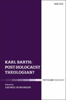 Karl Barth: Post-Holocaust Theologian? - George (Princeton Theological Seminary Hunsinger - 9780567689986