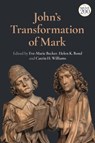 John's Transformation of Mark - Dr. Catrin H. (University of Wales Williams ; Dr. Eve-Marie (Westfalische Wilhelms-Universitat Munster Becker ; Dr Helen K. (University of Edinburgh Bond - 9780567691897