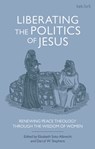 Liberating the Politics of Jesus - Professor Darryl W. (Lancaster Theological Seminary Stephens ; Elizabeth (Lancaster Theological Seminary Soto Albrecht - 9780567692788