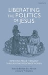 Liberating the Politics of Jesus - Professor Darryl W. (Lancaster Theological Seminary Stephens ; Elizabeth (Lancaster Theological Seminary Soto Albrecht - 9780567692795