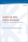 Luke in His Own Words - JENNY (UNIVERSITY OF WALES TRINITY SAINT DAVID,  UK) Read-Heimerdinger - 9780567692986