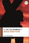 T&T Clark Handbook of Jesus and Film - Professor Richard (Methodist University Walsh - 9780567698391