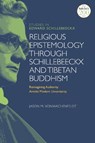 Religious Epistemology through Schillebeeckx and Tibetan Buddhism - Dr Jason M. (Lawrenceville School VonWachenfeldt - 9780567698636