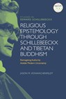 Religious Epistemology through Schillebeeckx and Tibetan Buddhism - Dr Jason M. (Lawrenceville School VonWachenfeldt - 9780567699350
